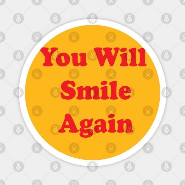 You Will Smile Again Magnet by Brain Zaps Suck